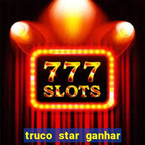 truco star ganhar dinheiro de verdade